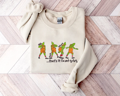 Grinch That's It I'm Not Going Embroidered Sweatshirt