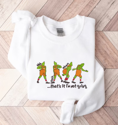 Grinch That's It I'm Not Going Embroidered Sweatshirt