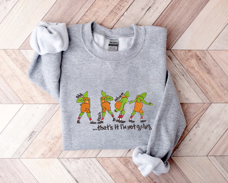 Grinch That's It I'm Not Going Embroidered Sweatshirt